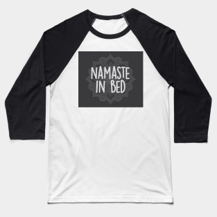Namaste in Bed Baseball T-Shirt